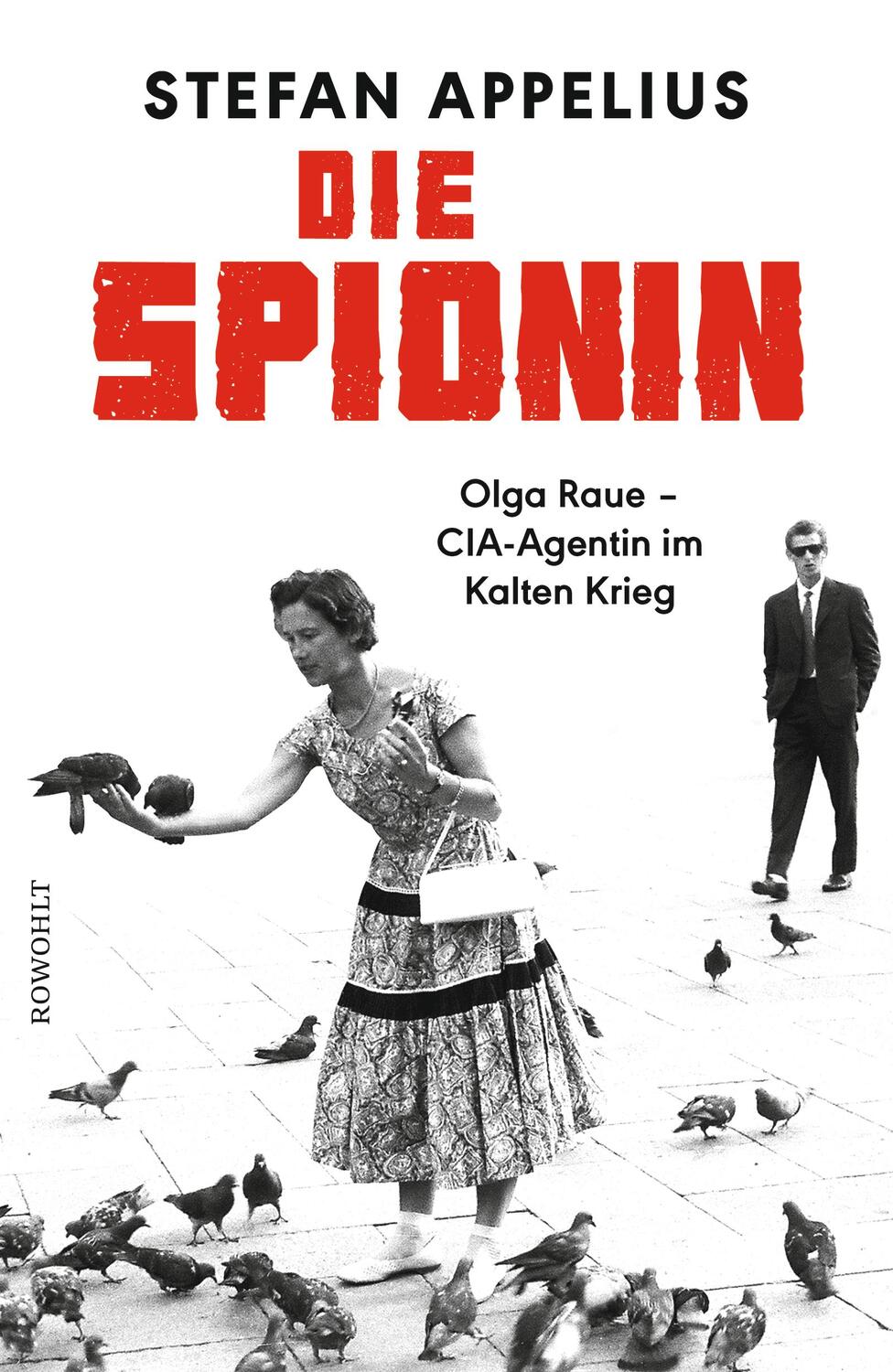 Cover: 9783498001001 | Die Spionin | Olga Raue - CIA-Agentin im Kalten Krieg | Appelius