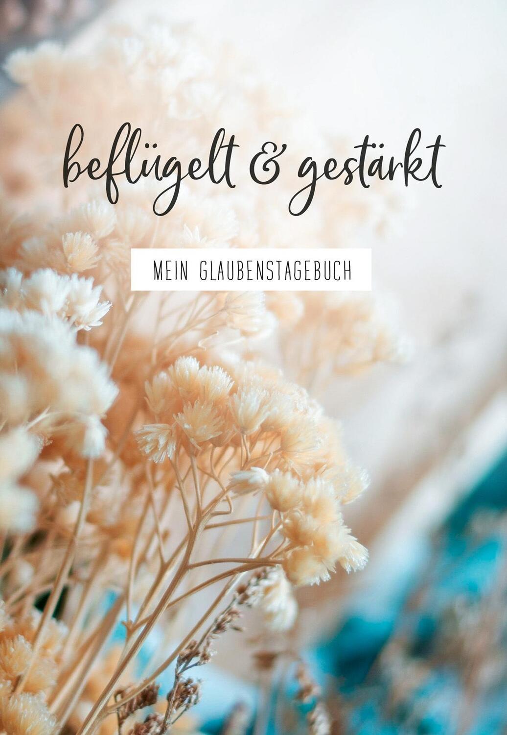 Cover: 9783957349187 | beflügelt &amp; gestärkt | Mein Glaubenstagebuch. | Buch | 128 S. | 2023