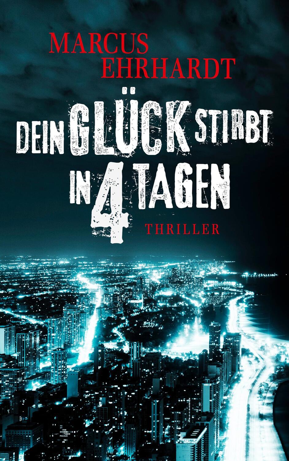 Cover: 9783749422104 | Dein Glück stirbt in 4 Tagen | Marcus Ehrhardt | Taschenbuch | 284 S.