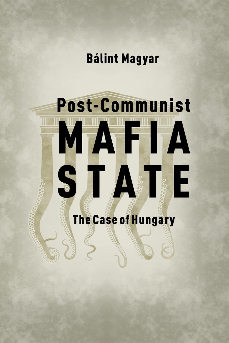 Cover: 9786155513541 | Post-Communist Mafia State | The Case of Hungary | Bálint Magyar