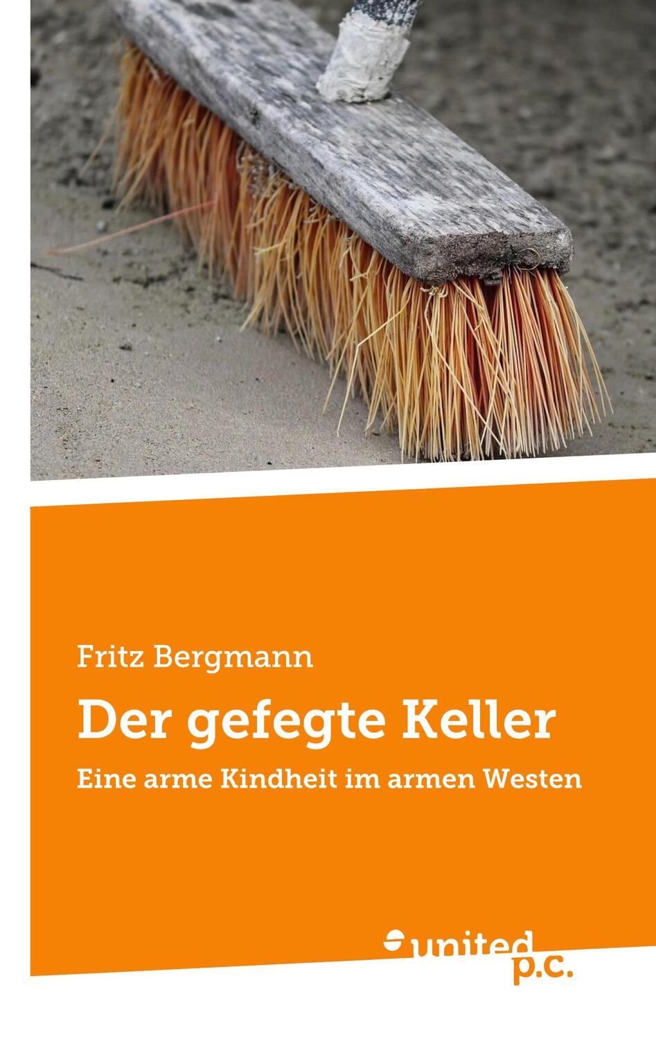 Cover: 9783710355684 | Der gefegte Keller | Eine arme Kindheit im armen Westen | Bergmann
