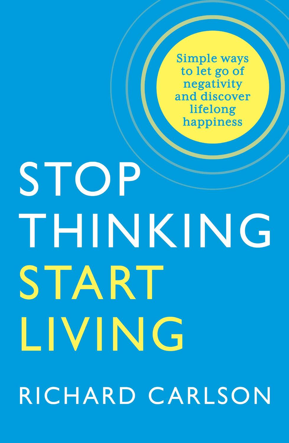 Cover: 9780722535479 | Stop Thinking, Start Living | Discover Lifelong Happiness | Carlson