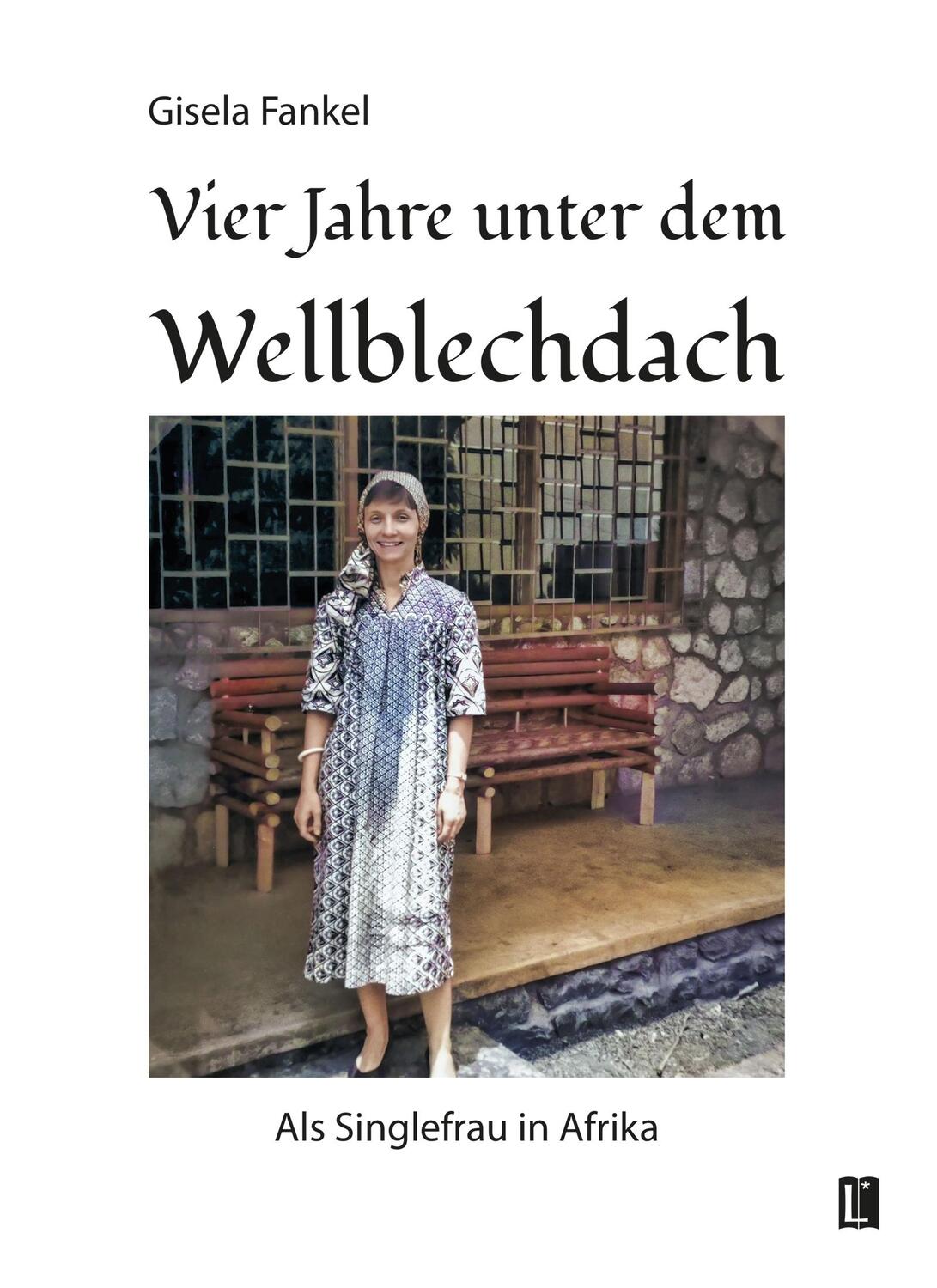 Cover: 9783831624256 | Vier Jahre unter dem Wellblechdach | Als Singlefrau in Afrika | Fankel