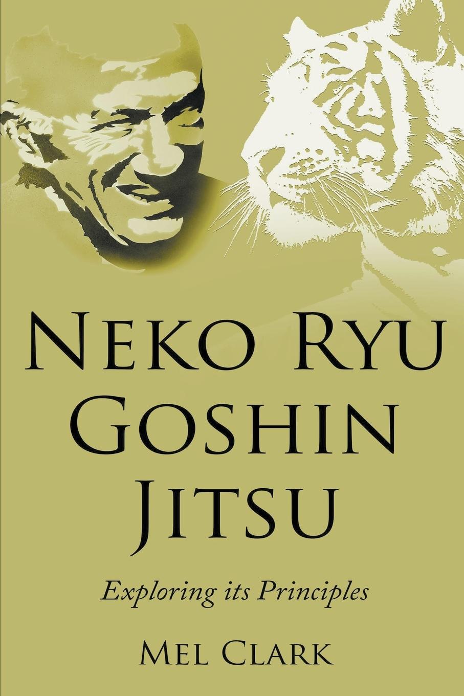 Cover: 9781393379744 | Neko Ryu Goshin Jitsu | Exploring it's Principles | Mel Clark | Buch