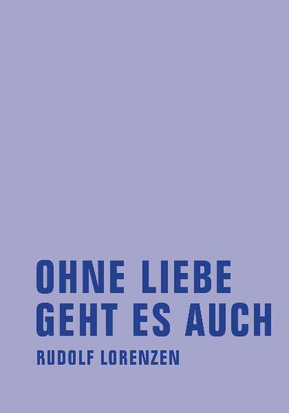 Cover: 9783940426604 | Ohne Liebe geht es auch | Rudolf Lorenzen | Buch | 148 S. | Deutsch