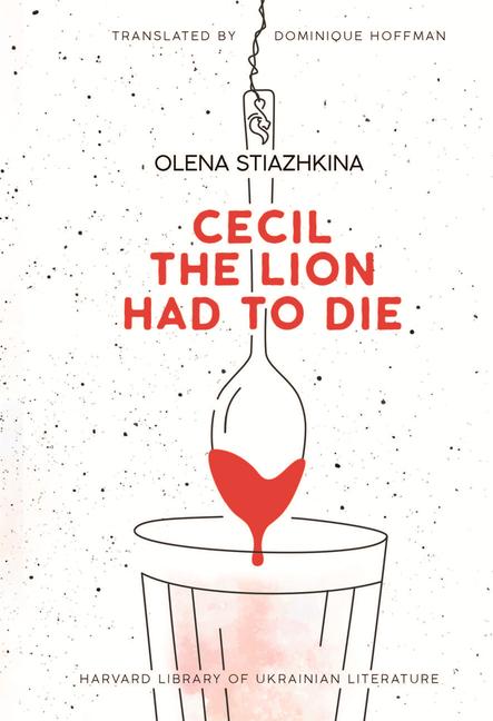 Cover: 9780674291669 | Cecil the Lion Had to Die | Olena Stiazhkina | Taschenbuch | Gebunden