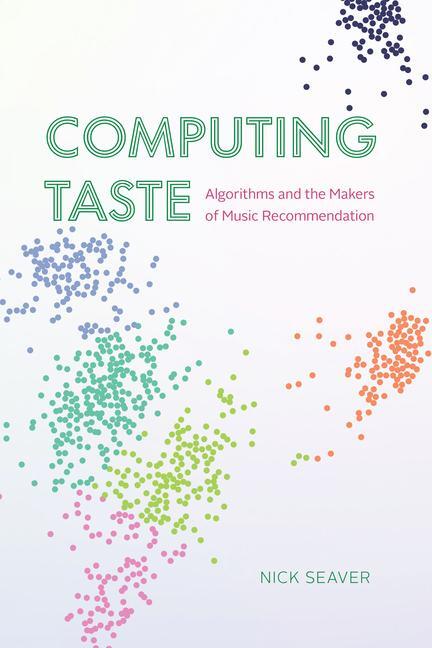 Cover: 9780226822976 | Computing Taste | Algorithms and the Makers of Music Recommendation