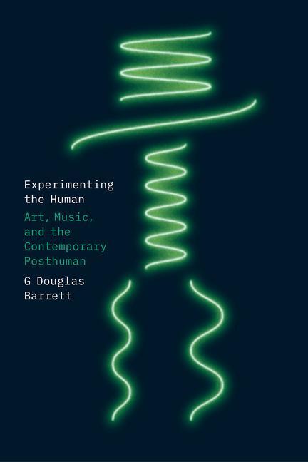 Cover: 9780226823409 | Experimenting the Human | Art, Music, and the Contemporary Posthuman