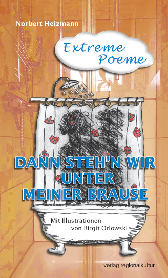 Cover: 9783955052898 | Dann steh'n wir unter meiner Brause | Extreme Poeme | Norbert Heizmann