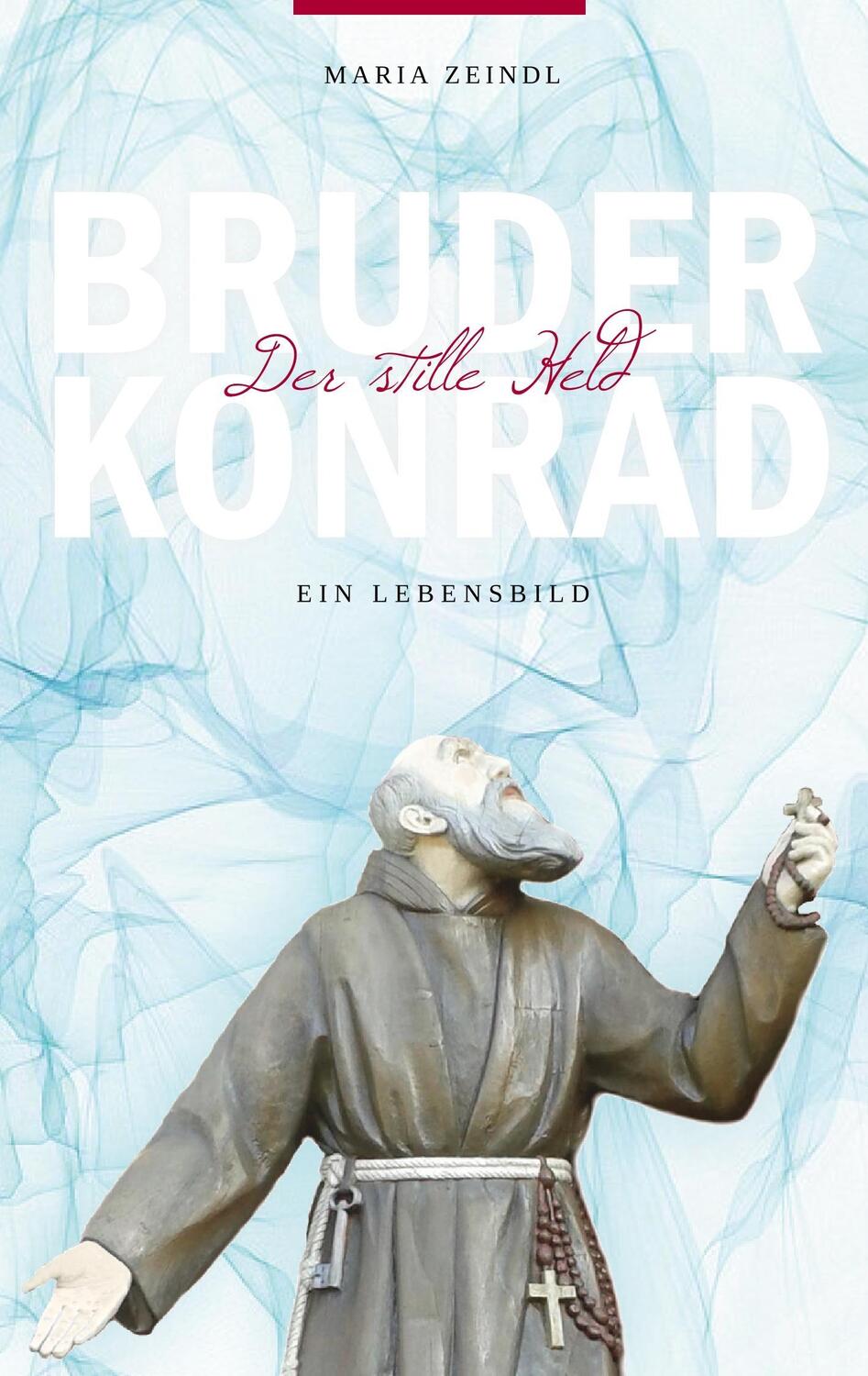 Cover: 9783746030609 | Bruder Konrad - Der stille Held | Ein Lebensbild | Maria Zeindl | Buch