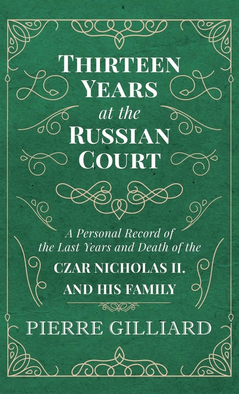 Cover: 9781528772099 | Thirteen Years at the Russian Court - A Personal Record of the Last...