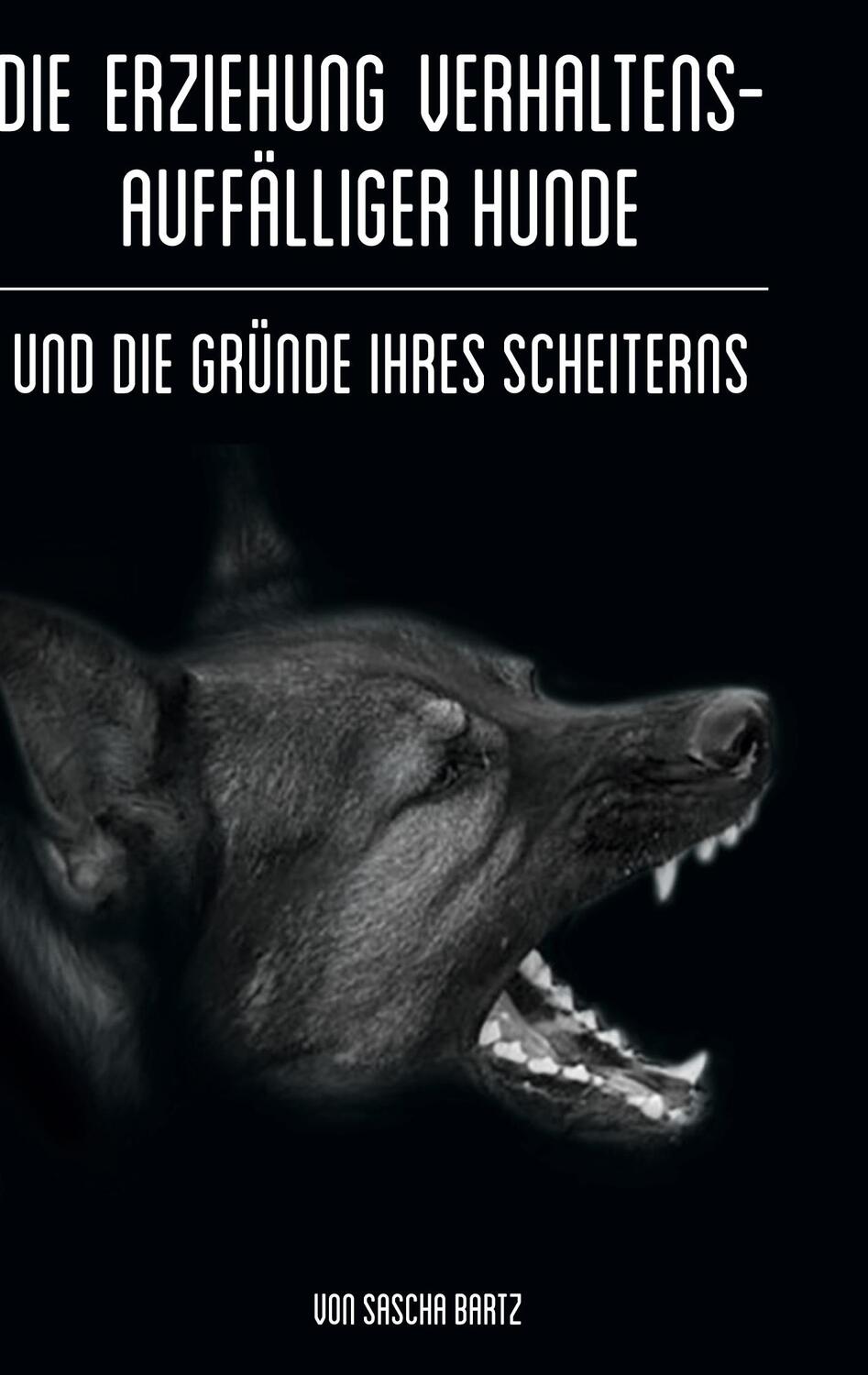 Cover: 9783756219261 | Die Erziehung verhaltensauffälliger Hunde | Sascha Bartz | Buch | 2022