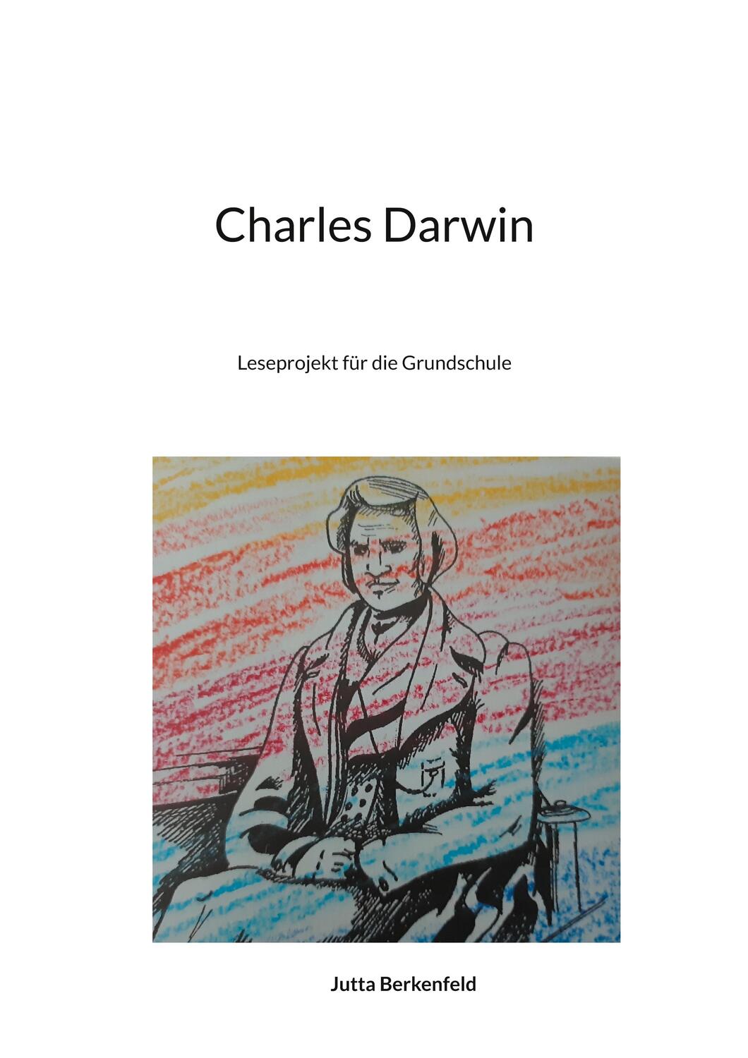 Cover: 9783758364174 | Charles Darwin | Leseprojekt für die Grundschule | Jutta Berkenfeld