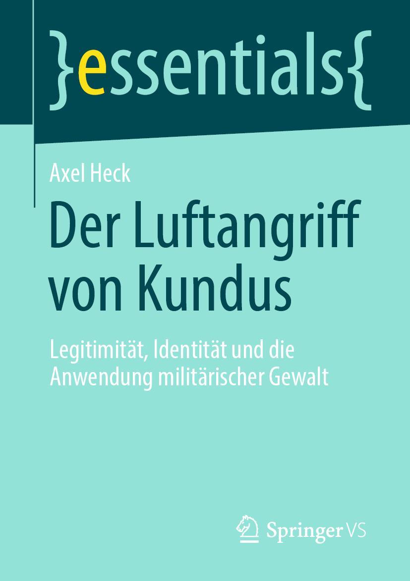 Cover: 9783658404161 | Der Luftangriff von Kundus | Axel Heck | Taschenbuch | VIII | Deutsch