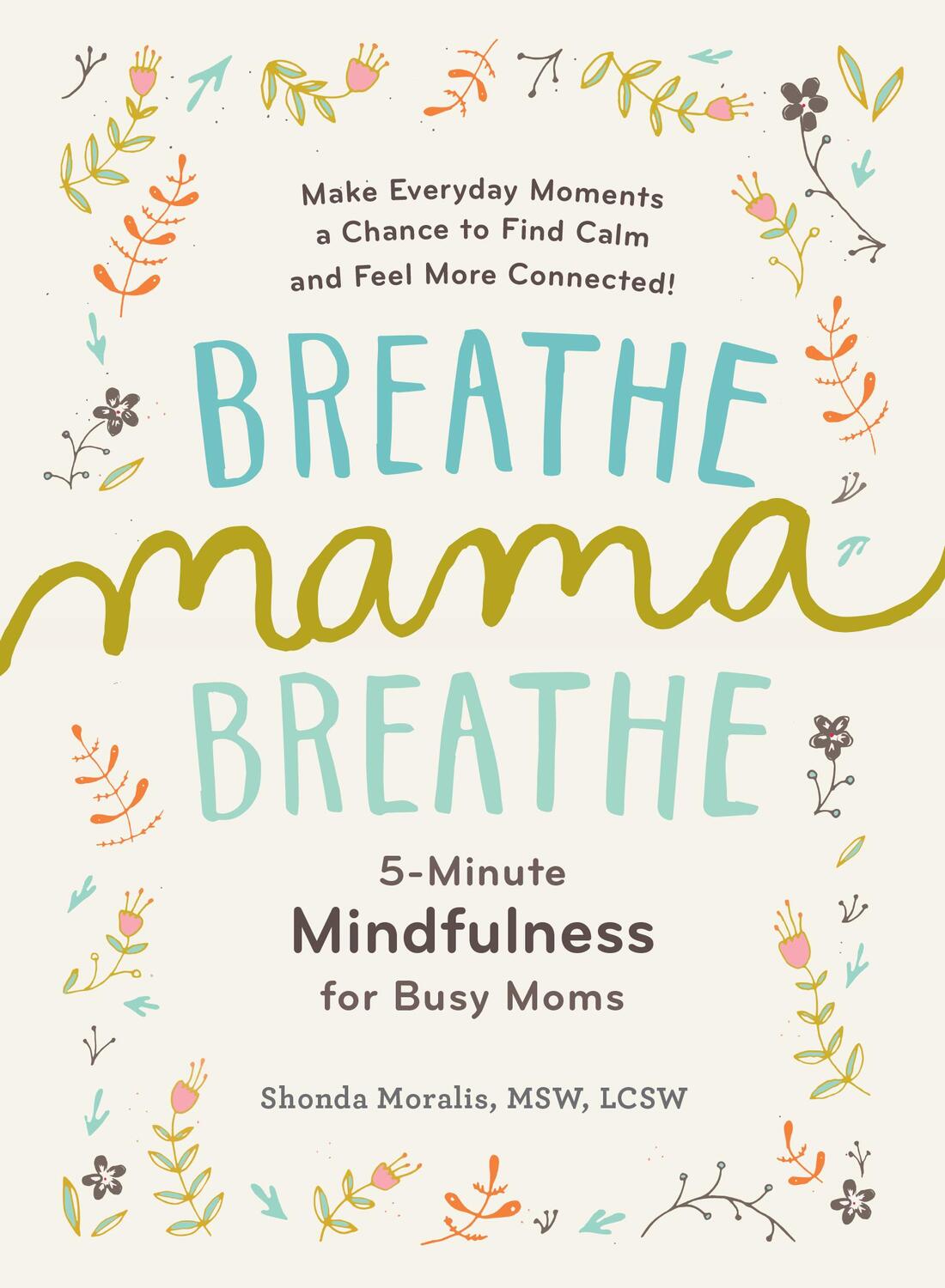 Cover: 9781615193561 | Breathe, Mama, Breathe: 5-Minute Mindfulness for Busy Moms | Moralis