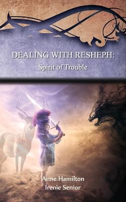 Cover: 9781925380316 | Dealing with Resheph: Spirit of Trouble: Strategies for the...