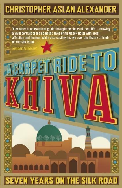 Cover: 9781848311497 | A Carpet Ride to Khiva | Seven Years on the Silk Road | Aslan (u. a.)