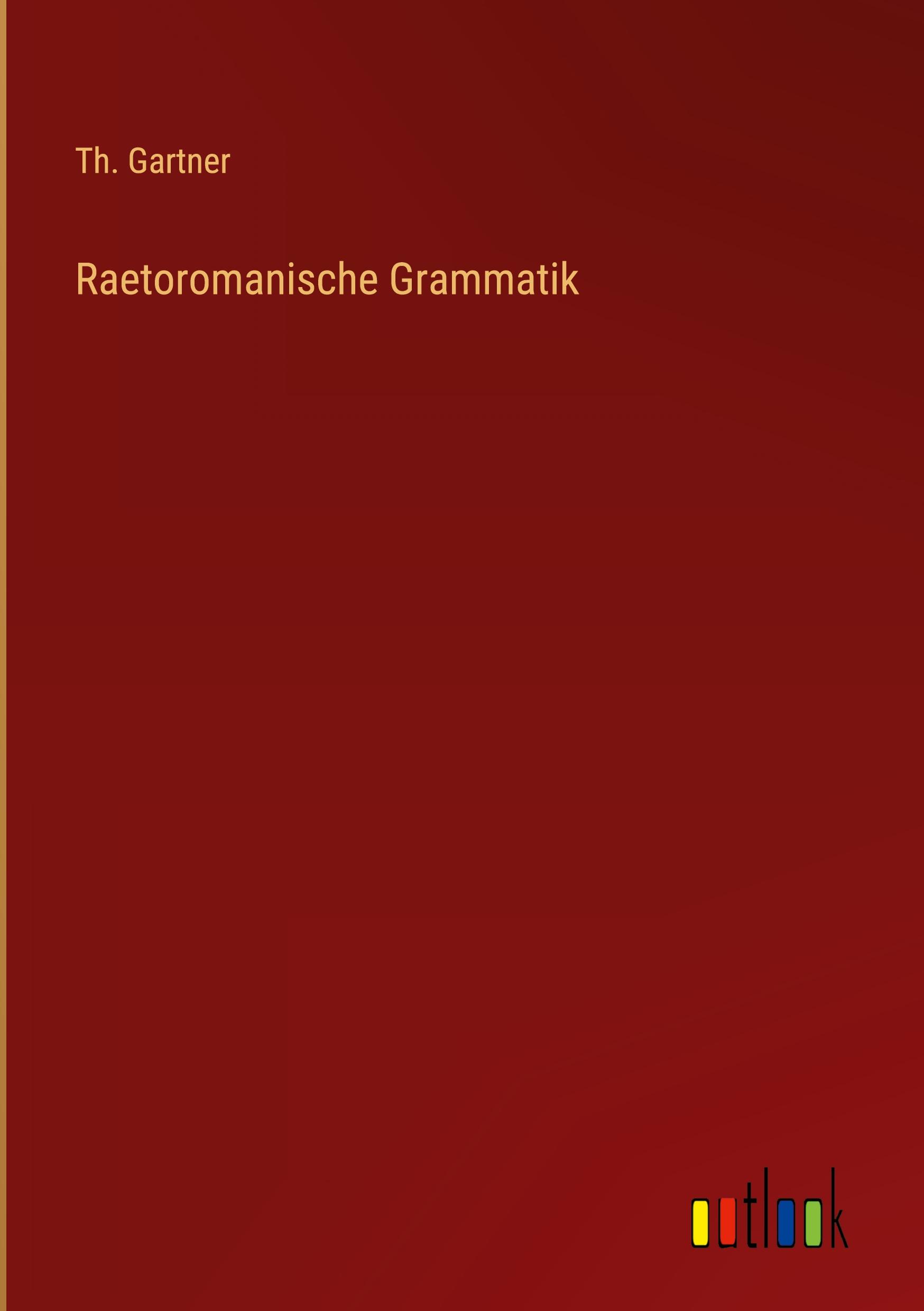 Cover: 9783368250171 | Raetoromanische Grammatik | Th. Gartner | Buch | 264 S. | Deutsch