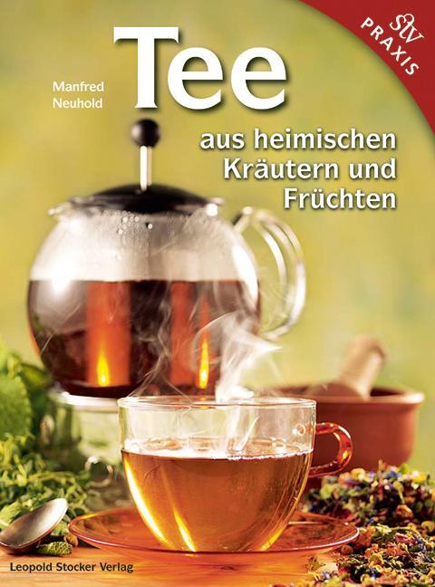 Cover: 9783702012892 | Tee aus heimischen Kräutern und Früchten | Manfred Neuhold | Buch