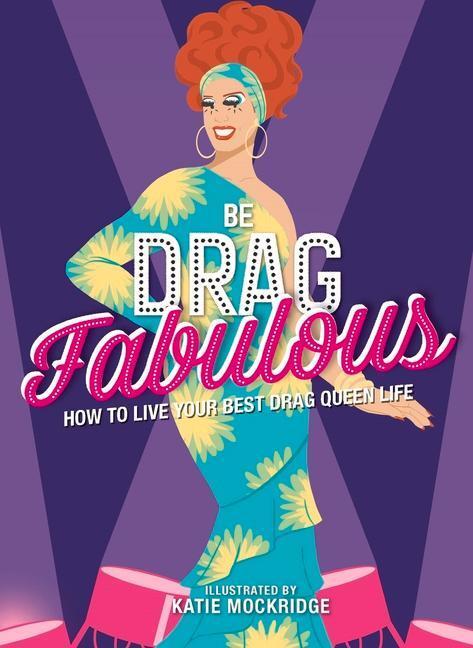 Cover: 9781912785469 | Be Drag Fabulous: How to Live Your Best Drag Queen Life | Mockridge