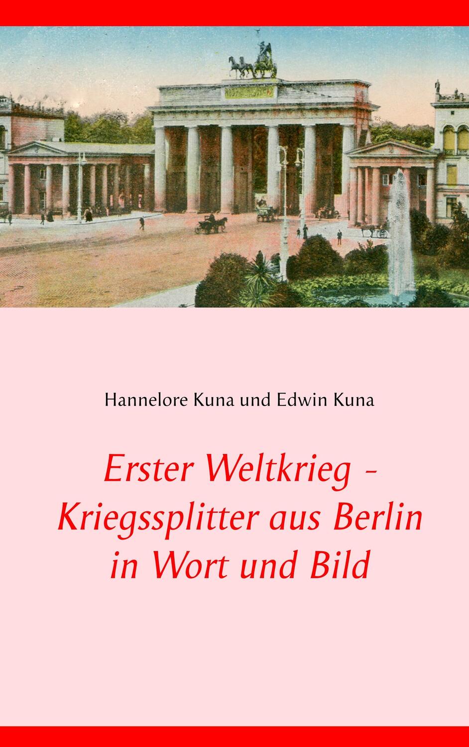 Cover: 9783942916042 | Erster Weltkrieg - Kriegssplitter aus Berlin in Wort und Bild | Buch