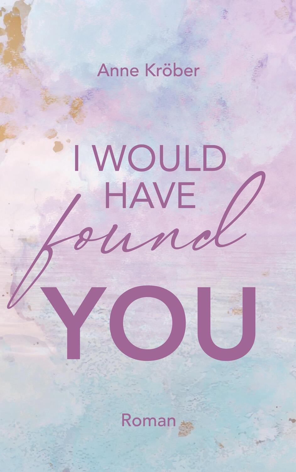 Cover: 9783758308055 | I would have found you | Anne Kröber | Taschenbuch | West Canada Love