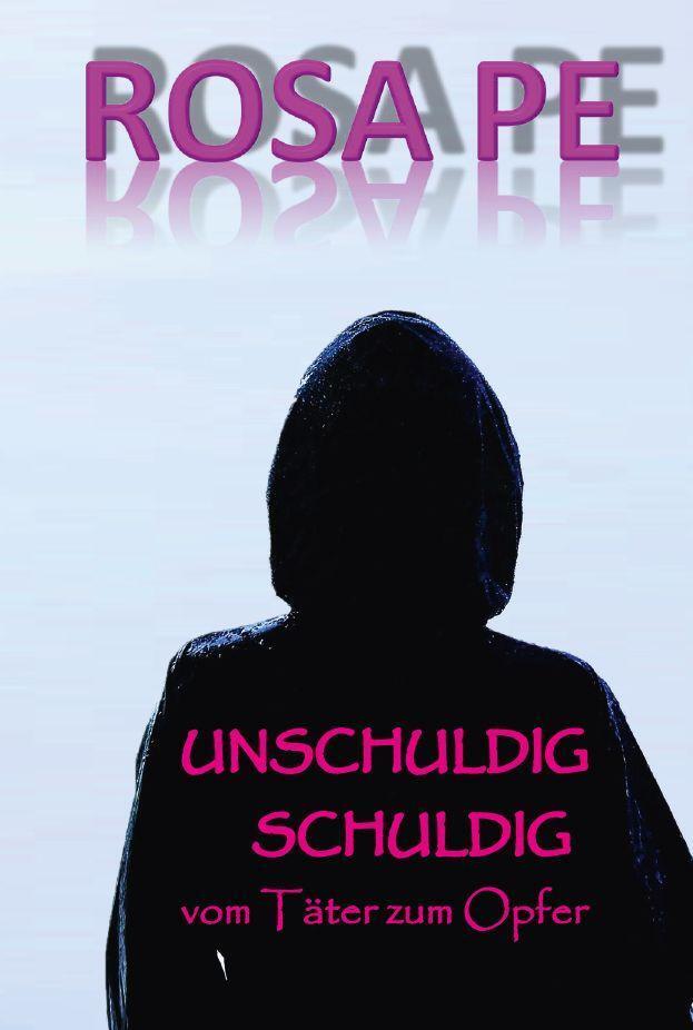 Cover: 9783991295341 | UNSCHULDIG SCHULDIG | vom Täter zum Opfer | Rosa Pe | Taschenbuch