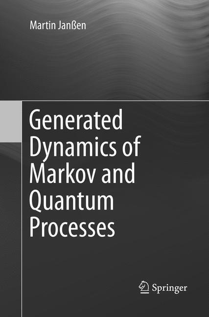Cover: 9783662570289 | Generated Dynamics of Markov and Quantum Processes | Martin Janßen