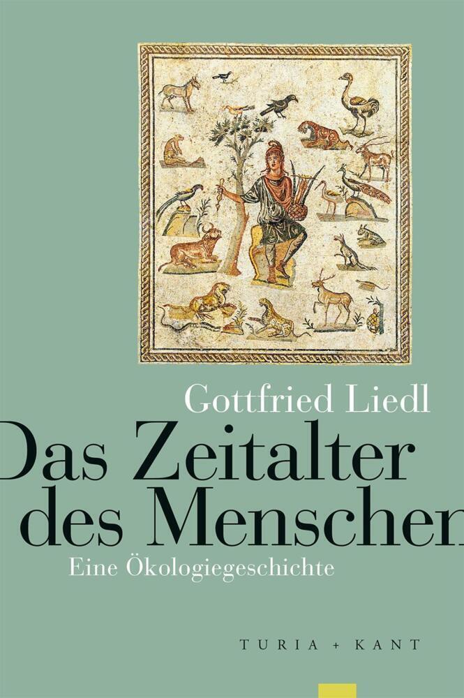 Cover: 9783851328806 | Das Zeitalter des Menschen | Eine Ökologiegeschichte | Gottfried Liedl