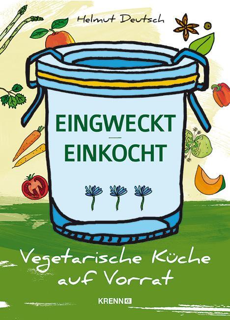 Cover: 9783990052150 | Eingweckt/Einkocht | Vegetarsche Küche auf Vorrat | Helmut Deutsch
