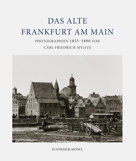 Cover: 9783829610322 | Das alte Frankfurt | Photographien 1855-1890 von Carl Friedrich Mylius