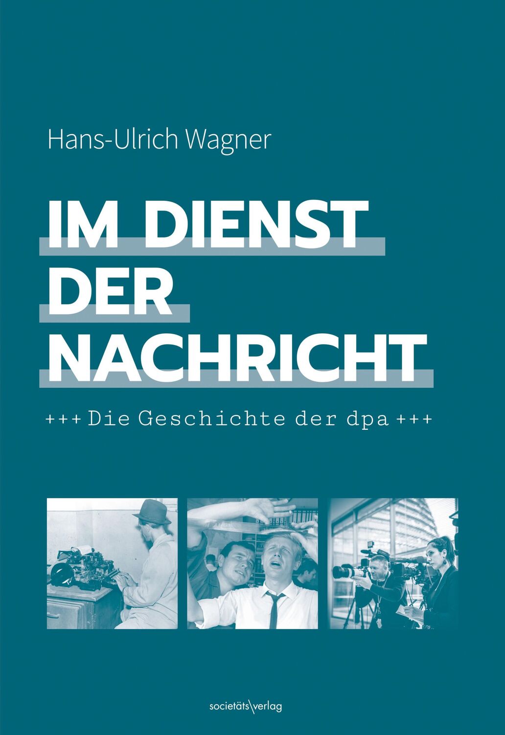 Cover: 9783955424909 | Im Dienst der Nachricht | Die Geschichte der dpa | Hans-Ulrich Wagner