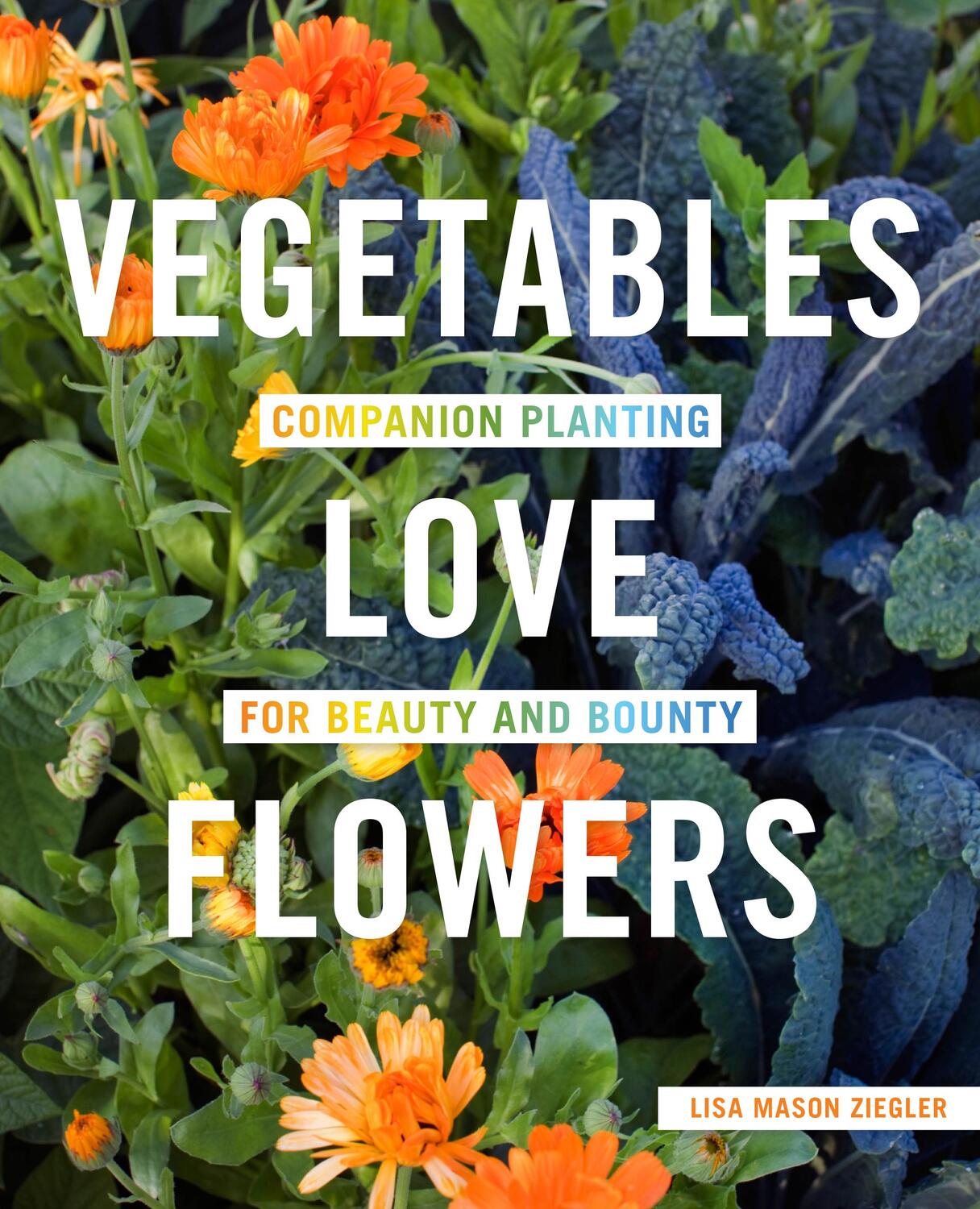 Cover: 9780760357583 | Vegetables Love Flowers | Companion Planting for Beauty and Bounty