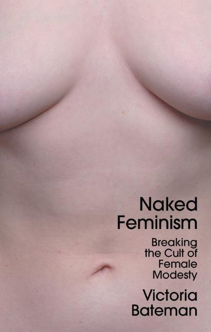 Cover: 9781509556069 | Naked Feminism | Breaking the Cult of Female Modesty | Bateman | Buch