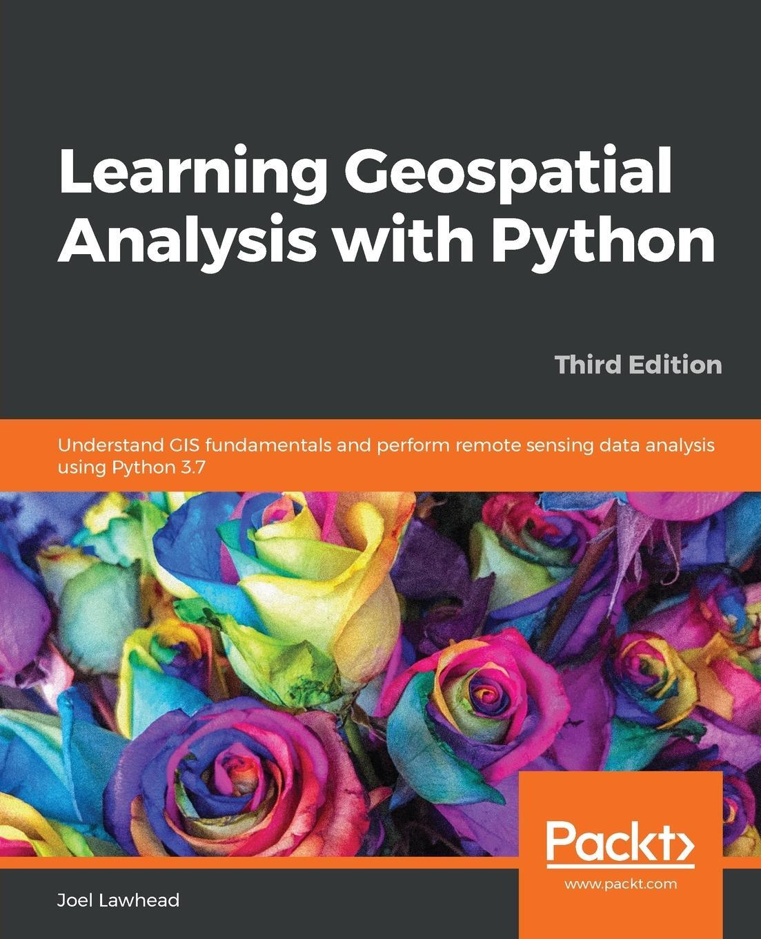 Cover: 9781789959277 | Learning Geospatial Analysis with Python - Third Edition | Lawhead