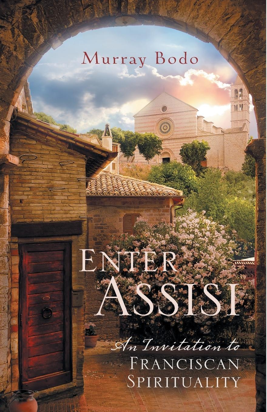 Cover: 9781616367091 | Enter Assisi | An Invitation to Franciscan Spirituality | Murray Bodo