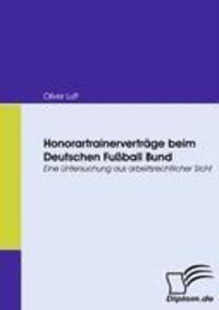 Cover: 9783836668040 | Honorartrainerverträge beim Deutschen Fußball Bund | Oliver Luft