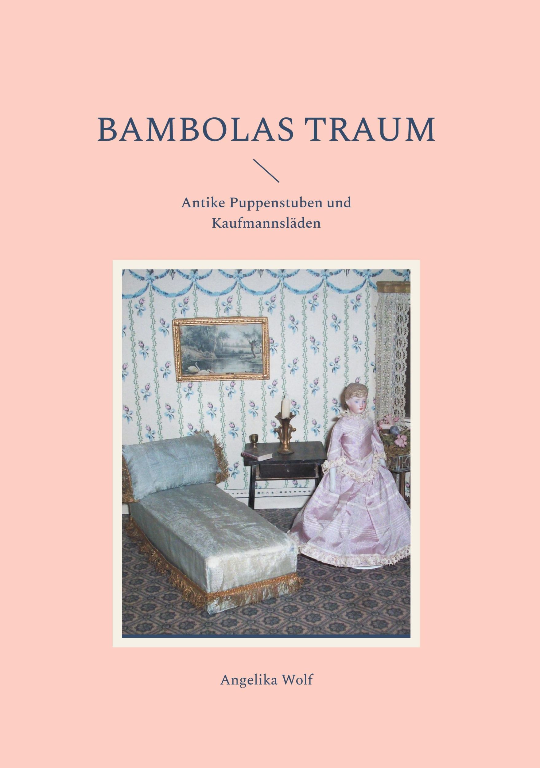 Cover: 9783758388200 | Bambolas Traum | Antike Puppenstuben und Kaufmannsläden | Wolf | Buch