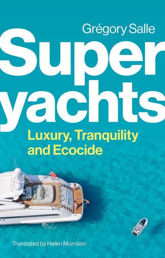 Cover: 9781509559947 | Superyachts | Luxury, Tranquility and Ecocide | Gregory Salle | Buch