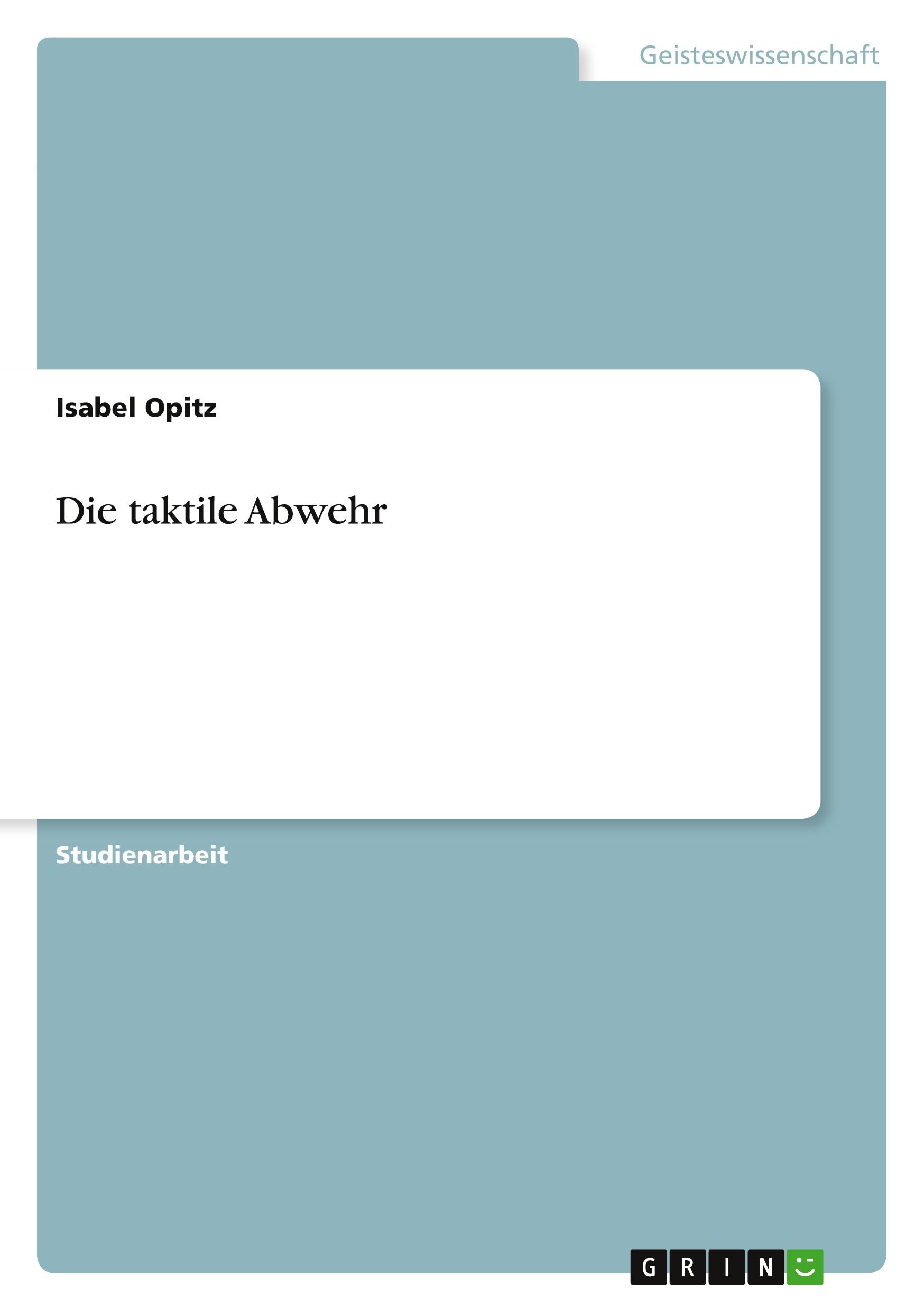 Cover: 9783656447627 | Die taktile Abwehr | Isabel Opitz | Taschenbuch | 56 S. | Deutsch