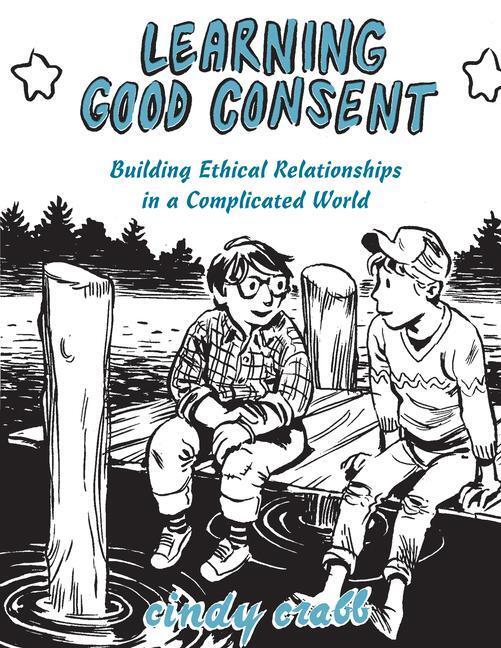 Cover: 9781621066675 | Learning Good Consent: Building Ethical Relationships in a...