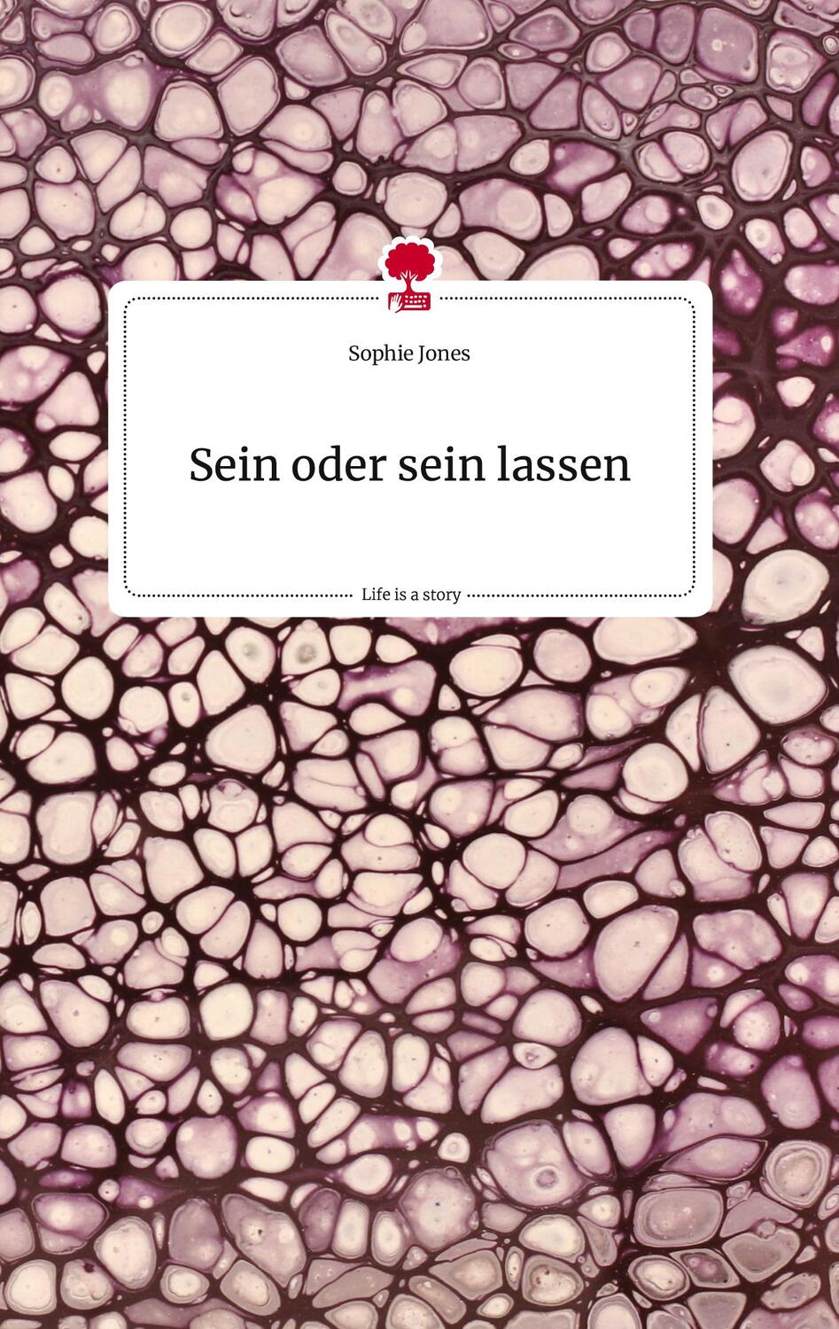 Cover: 9783710815645 | Sein oder sein lassen. Life is a Story - story.one | Sophie Jones