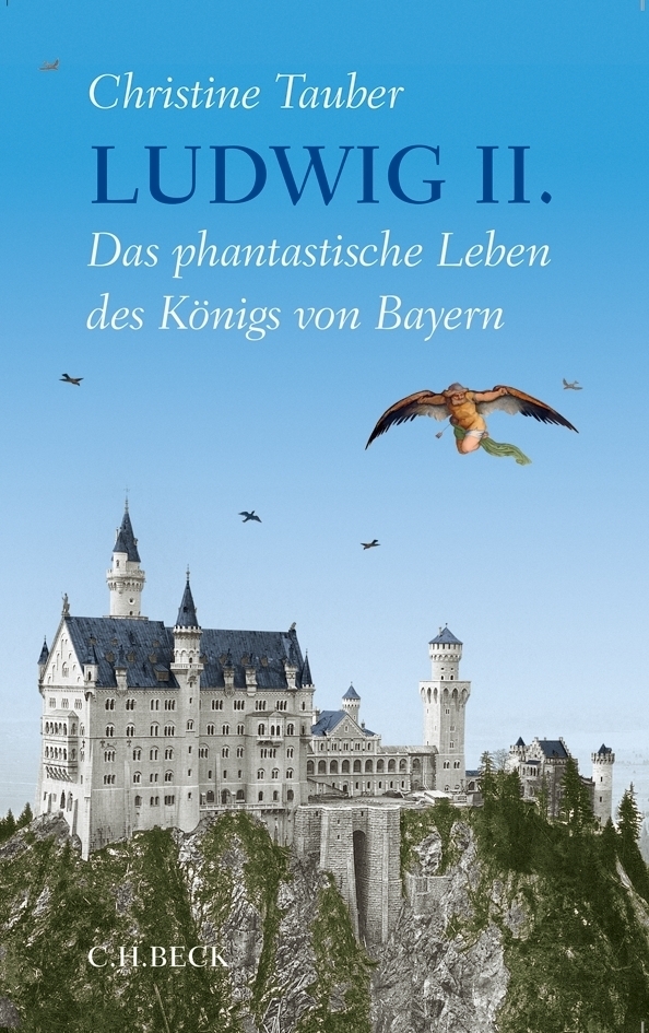 Cover: 9783406651977 | Ludwig II. | Das phantastische Leben des Königs von Bayern | Tauber