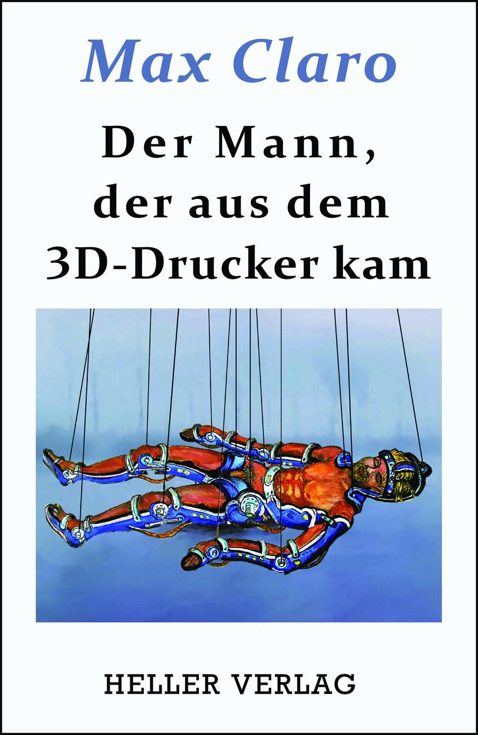 Cover: 9783929403725 | Der Mann, der aus dem 3D-Drucker kam | Max Claro | Buch | LEINEN