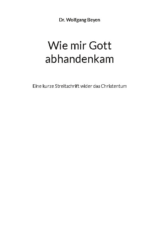 Cover: 9783758306389 | Wie mir Gott abhandenkam | Wolfgang Dr. Beyen | Taschenbuch | 290 S.