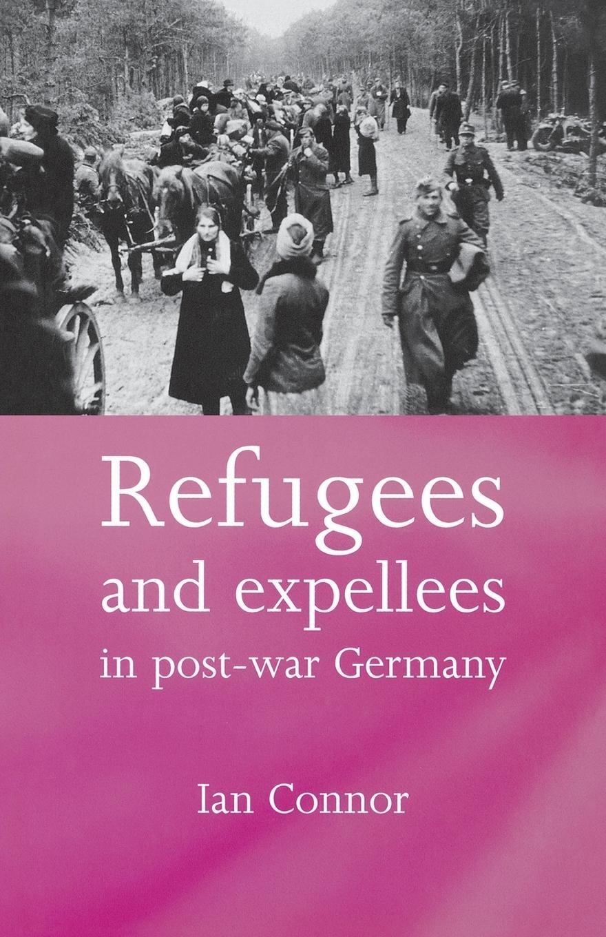 Cover: 9780719068874 | Refugees and expellees in post-war Germany | Ian Connor | Taschenbuch