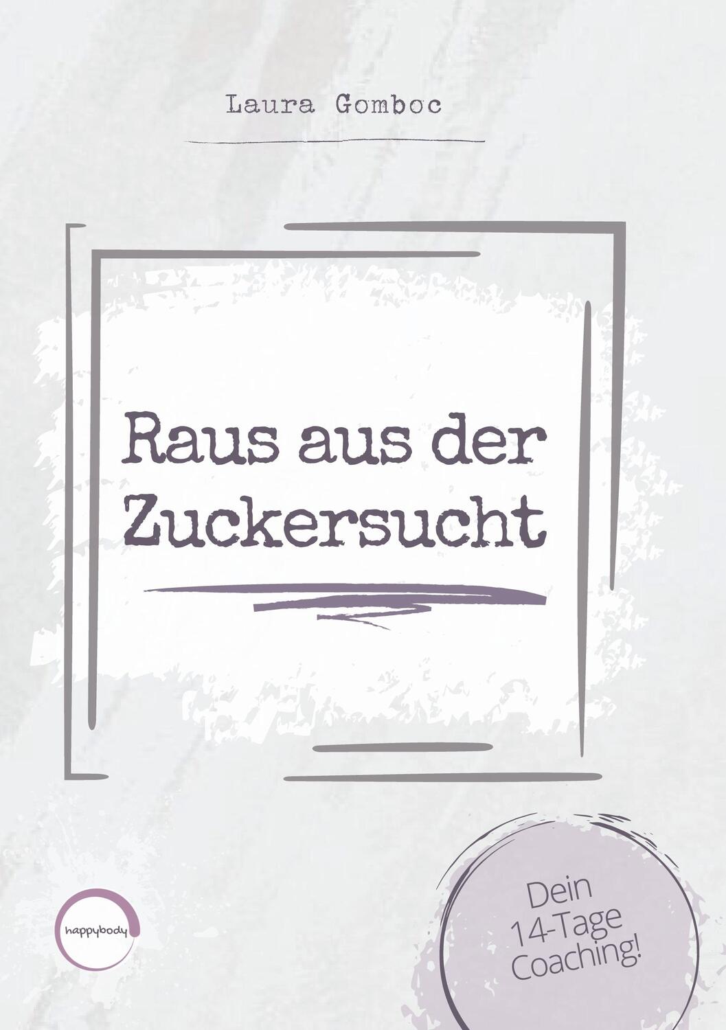 Cover: 9783754396124 | Raus aus der Zuckersucht | Dein 14-Tage Coaching | Laura Gomboc | Buch