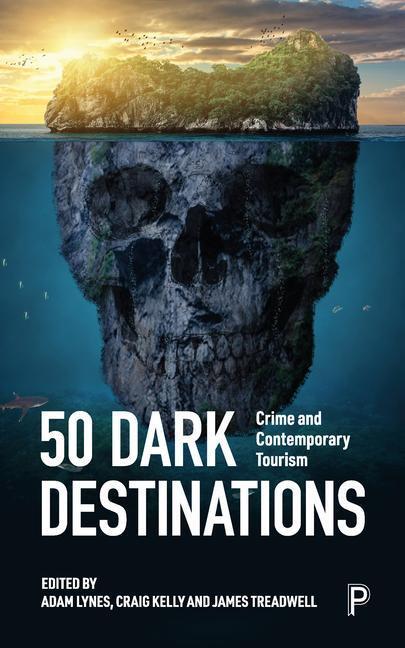 Cover: 9781447362197 | 50 Dark Destinations | Crime and Contemporary Tourism | Taschenbuch
