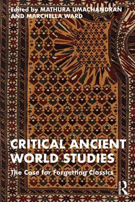 Cover: 9781032120119 | Critical Ancient World Studies | The Case for Forgetting Classics