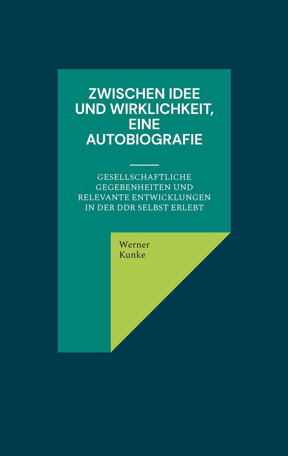 Cover: 9783758322815 | Zwischen Idee und Wirklichkeit, eine Autobiografie | Werner Kunke